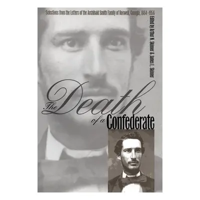 "The Death of a Confederate: Selections from the Letters of the Archibald Smith Family of Roswel