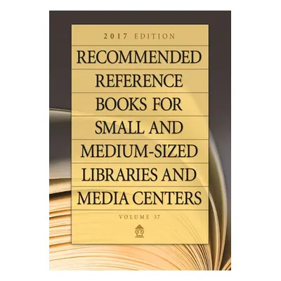 "Recommended Reference Books for Small and Medium-Sized Libraries and Media Centers: 2017 Editio