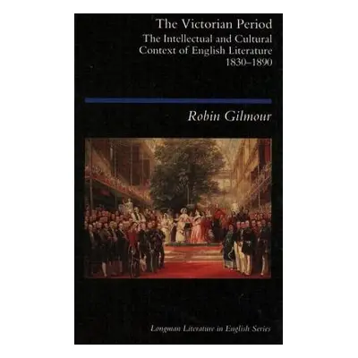 "The Victorian Period: The Intellectual and Cultural Context of English Literature, 1830 - 1890"