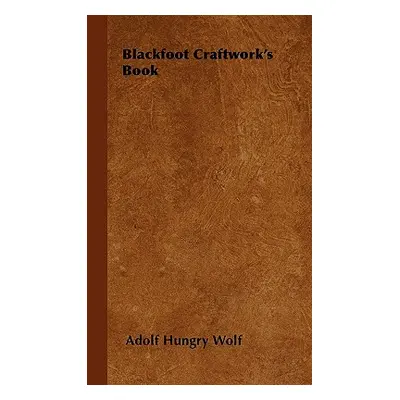 "Blackfoot Craftwork's Book" - "" ("Wolf Adolf Hungry")