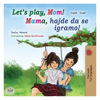 "Let's play, Mom! (English Serbian Bilingual Book for Kids - Latin): Serbian - Latin alphabet" -