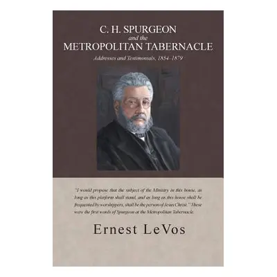 "C. H. Spurgeon and the Metropolitan Tabernacle: Addresses and Testimonials, 1854-1879" - "" ("L