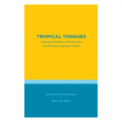 "Tropical Tongues: Language Ideologies, Endangerment, and Minority Languages in Belize" - "" ("G