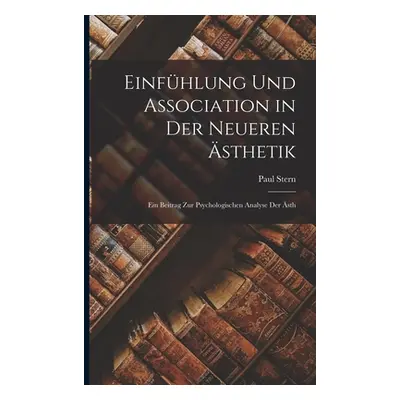 "Einfhlung und Association in der Neueren sthetik: Ein Beitrag zur Psychologischen Analyse der s