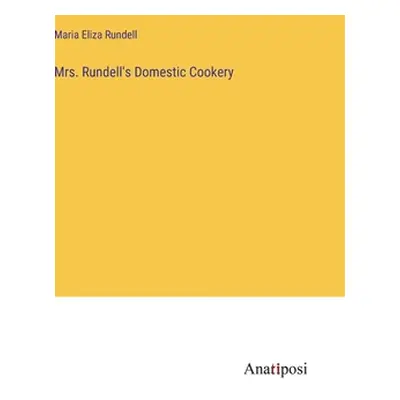 "Mrs. Rundell's Domestic Cookery" - "" ("Rundell Maria Eliza")