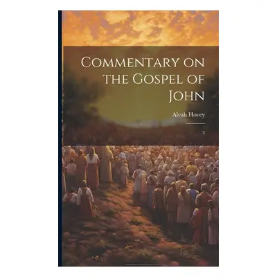 "Commentary on the Gospel of John: 3" - "" ("Hovey Alvah")