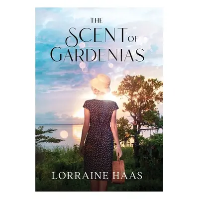 "The Scent of Gardenias: A Strong Woman Overcoming Circumstances Novel" - "" ("Haas Lorraine")