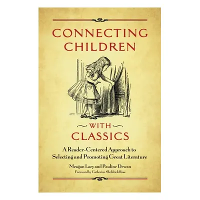 "Connecting Children with Classics: A Reader-Centered Approach to Selecting and Promoting Great 