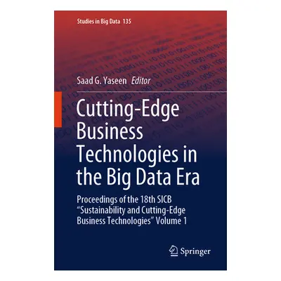 "Cutting-Edge Business Technologies in the Big Data Era: Proceedings of the 18th Sicb Sustainabi