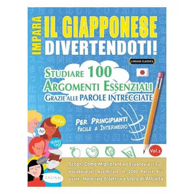 "Impara Il Giapponese Divertendoti! - Per Principianti: FACILE A INTERMEDIO - STUDIARE 100 ARGOM