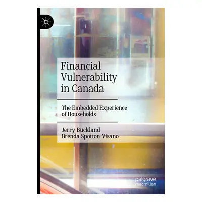 "Financial Vulnerability in Canada: The Embedded Experience of Households" - "" ("Buckland Jerry