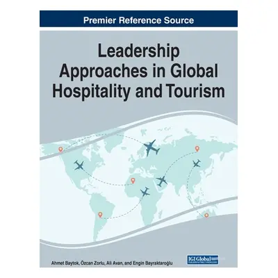 "Leadership Approaches in Global Hospitality and Tourism" - "" ("Baytok Ahmet")