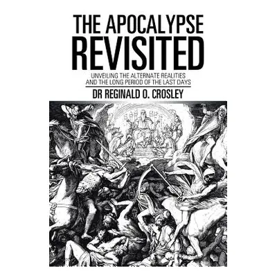 "The Apocalypse Revisited: Unveiling the Alternate Realities and the Long Period of the Last Day