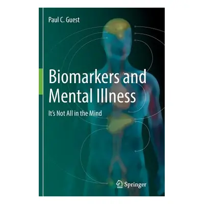 "Biomarkers and Mental Illness: It's Not All in the Mind" - "" ("Guest Paul C.")