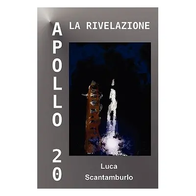 "Apollo 20. La rivelazione" - "" ("Scantamburlo Luca")