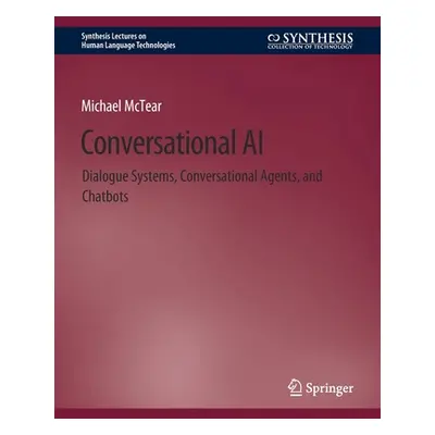 "Conversational AI: Dialogue Systems, Conversational Agents, and Chatbots" - "" ("McTear Michael