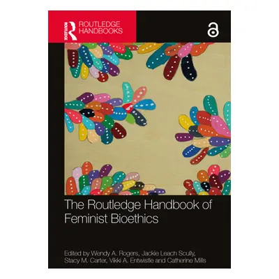 "The Routledge Handbook of Feminist Bioethics" - "" ("Rogers Wendy A.")