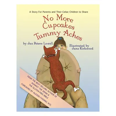 "No More Cupcakes & Tummy Aches: A Story for Parents and Their Celiac to Share" - "" ("Lowell Ja