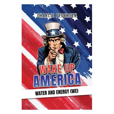 "Wake up America - Water and Energy (WE)" - "" ("Pedersen Charlie")