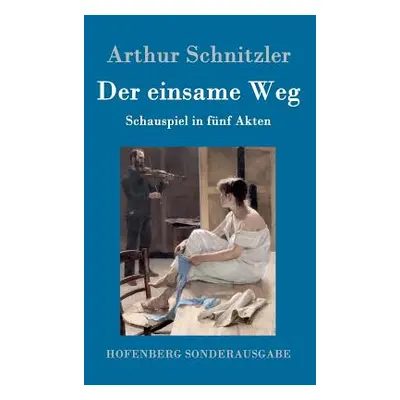 "Der einsame Weg: Schauspiel in fnf Akten" - "" ("Schnitzler Arthur")