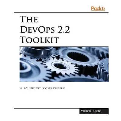 "The DevOps 2.2 Toolkit" - "" ("Farcic Viktor")