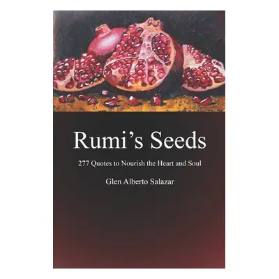 "Rumi's Seeds: 277 Quotes to Nourish the Heart and Soul" - "" ("Salazar Glen Alberto")