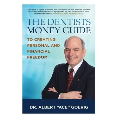 "The Dentists Money Guide To Creating Personal and Financial Freedom" - "" ("Goerig Albert")