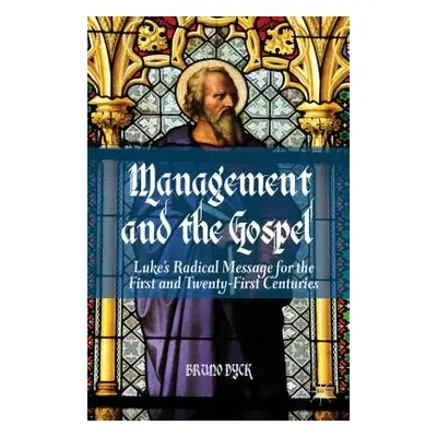 "Management and the Gospel: Luke's Radical Message for the First and Twenty-First Centuries" - "