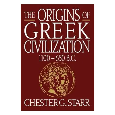 "The Origins of Greek Civilization: 1100-650 B.C." - "" ("Starr Chester G.")