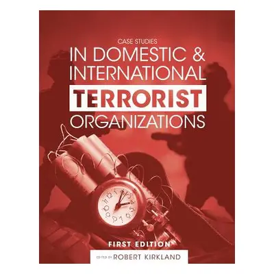 "Case Studies in Domestic and International Terrorist Organizations" - "" ("Kirkland Robert")