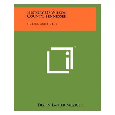 "History Of Wilson County, Tennessee: Its Land And Its Life" - "" ("Merritt Dixon Lanier")