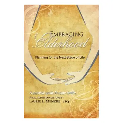 "Embracing Elderhood: Planning for the Next Stage of Life" - "" ("Menzies Laurie L.")