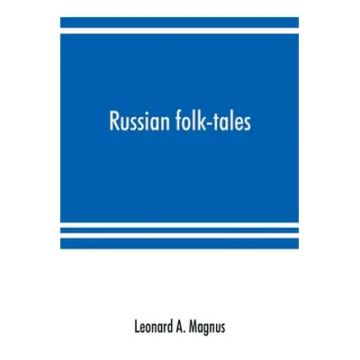 "Russian folk-tales" - "" ("A. Magnus Leonard")