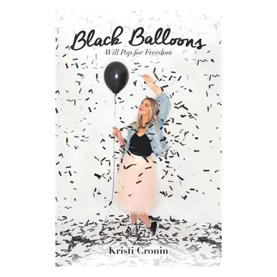 "Black Balloons: Will Pop for Freedom" - "" ("Cronin Kristi")