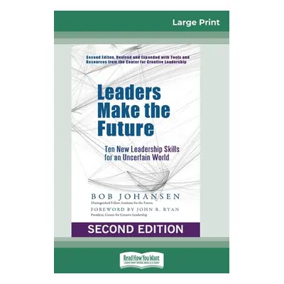 "Leaders Make the Future: Ten New Leadership Skills for an Uncertain World