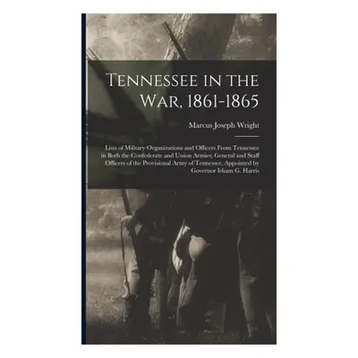 "Tennessee in the war, 1861-1865; Lists of Military Organizations and Officers From Tennessee in