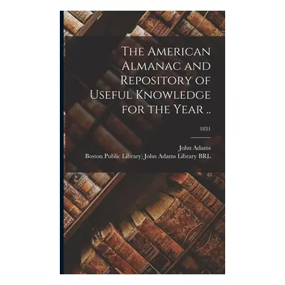 "The American Almanac and Repository of Useful Knowledge for the Year ..; 1831" - "" ("Adams Joh