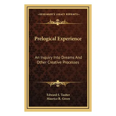 "Prelogical Experience: An Inquiry Into Dreams And Other Creative Processes" - "" ("Tauber Edwar