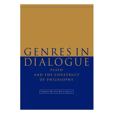 "Genres in Dialogue: Plato and the Construct of Philosophy" - "" ("Nightingale Andrea Wilson")