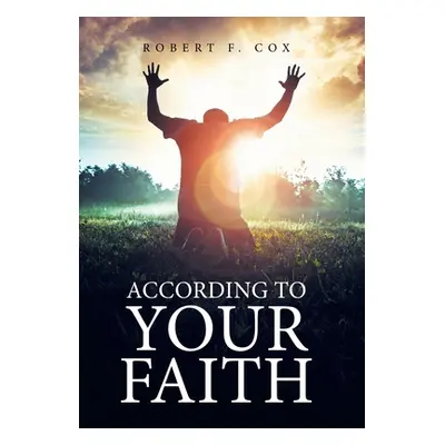 "According to Your Faith" - "" ("Cox Robert F.")