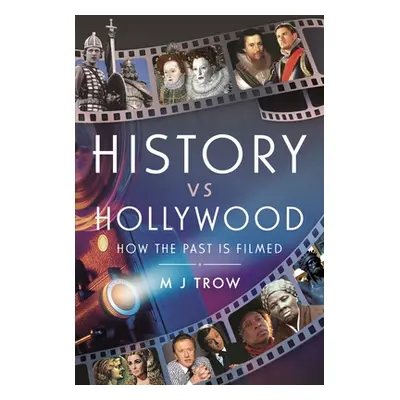 "History Vs Hollywood: How the Past Is Filmed" - "" ("Trow M. J.")