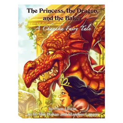 "The Princess, the Dragon, and the Baker: A Chanuka Fairy Tale" - "" ("Litwin Oren")