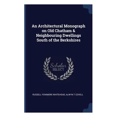 "An Architectural Monograph on Old Chatham & Neighbouring Dwellings South of the Berkshires" - "