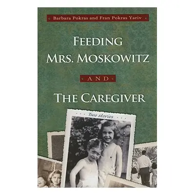 "Feeding Mrs. Moskowitz and the Caregiver" - "" ("Pokras Barbara")