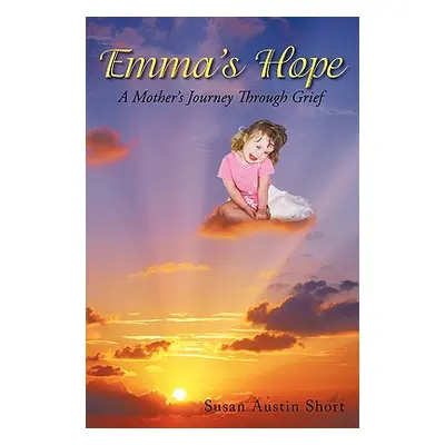 "Emma's Hope: A Grieving Mother's Spiritual Journey" - "" ("Short Susan Austin")