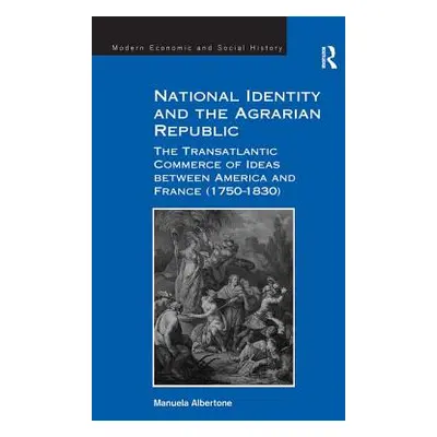 "National Identity and the Agrarian Republic: The Transatlantic Commerce of Ideas between Americ