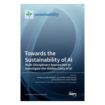 "Towards the Sustainability of AI: Multi-Disciplinary Approaches to Investigate the Hidden Costs