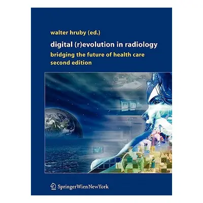 "Digital (R)Evolution in Radiology: Bridging the Future of Health Care" - "" ("Hruby Walter")