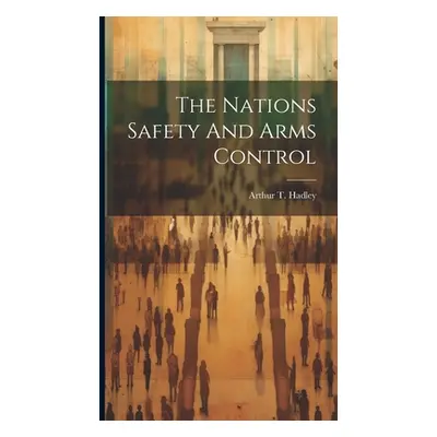 "The Nations Safety And Arms Control" - "" ("Hadley Arthur T.")