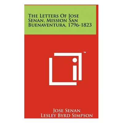 "The Letters Of Jose Senan, Mission San Buenaventura, 1796-1823" - "" ("Senan Jose")